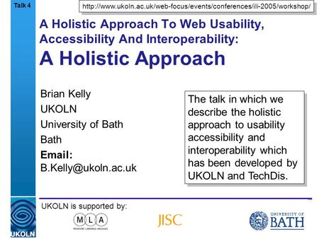 A centre of expertise in digital information managementwww.ukoln.ac.uk A Holistic Approach To Web Usability, Accessibility And Interoperability: A Holistic.