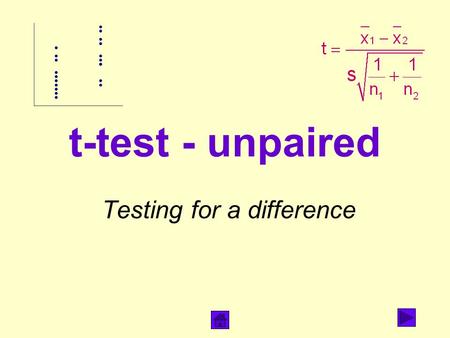 T-test - unpaired Testing for a difference. What does it do? Tests for a difference in means Compares two cases (eg areas of lichen found in two locations)
