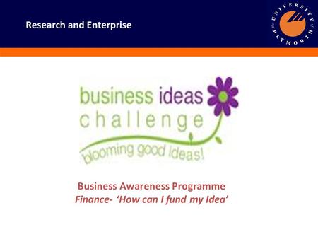 Business Awareness Programme Finance- ‘How can I fund my Idea’ Research and Enterprise.