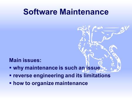 Software Maintenance Main issues: why maintenance is such an issue