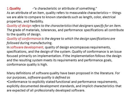 1.Quality-“a characteristic or attribute of something.” As an attribute of an item, quality refers to measurable characteristics— things we are able to.