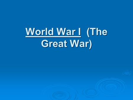 World War I (The Great War). WWI lasted from 19__ to 19___.