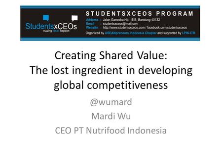 Creating Shared Value: The lost ingredient in developing global Mardi Wu CEO PT Nutrifood Indonesia.