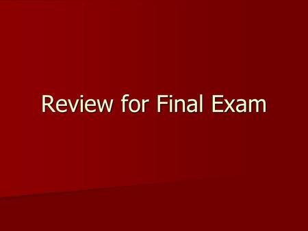 Review for Final Exam. Exam Format 25-35 multiple choice questions 25-35 multiple choice questions Three essay questions from a choice of five Three essay.
