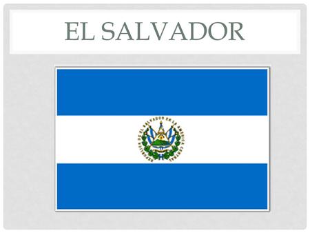 EL SALVADOR. POLITICAL/PHYSICAL GEOGRAPHY POPULATION DENSITY Total Population: 6,071,774 Population growth rate : 0.318% San Salvador population.