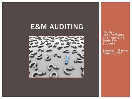 E&M Auditing Clarifying Requirements And Providing Tools For Success