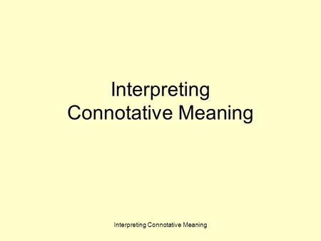 Interpreting Connotative Meaning Warm-Up: Describe the following word/s based on the picture or your background knowledge. How are they similar and different?