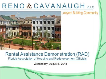 Rental Assistance Demonstration (RAD) Florida Association of Housing and Redevelopment Officials Wednesday, August 6, 2013.