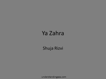 Ya Zahra Shuja Rizvi‏ understandingaza.com.