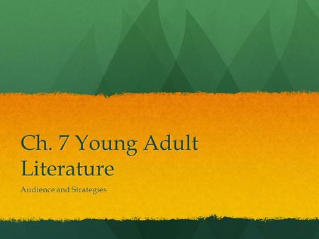 Ch. 7 Young Adult Literature Audience and Strategies.