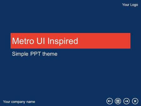 Your company name Your Logo Metro UI Inspired Simple PPT theme.
