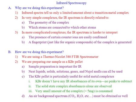 Infrared Spectroscopy A.Why are we doing this experiment? 1)Infrared spectra tell us only a limited amount about a transition metal complex 2)In very simple.