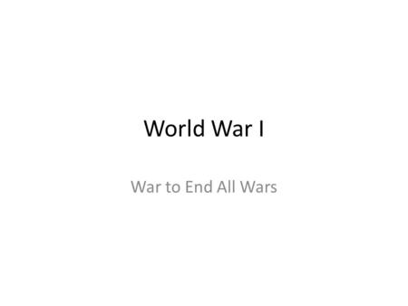 World War I War to End All Wars.