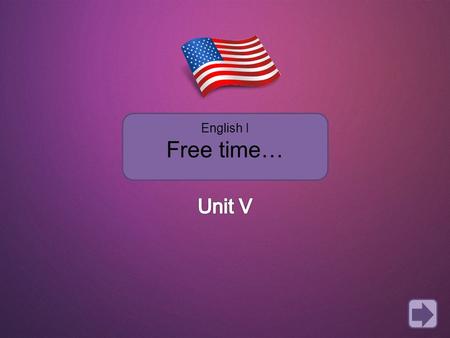 English I Free time… Unit V.