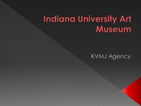  Established 1941  Provide culture to IU and the surrounding community  Receive limited national exhibits (Andy Warhol and William Morris)  Less then.