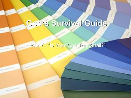 God’s Survival Guide Part 7 - “Is Your God Too Small?”
