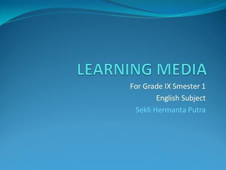 For Grade IX Smester 1 English Subject Sekli Hermanta Putra.