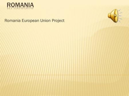 Romania European Union Project. Overall - 21,848,504 Capital city – Bucharest Currency – LEI.