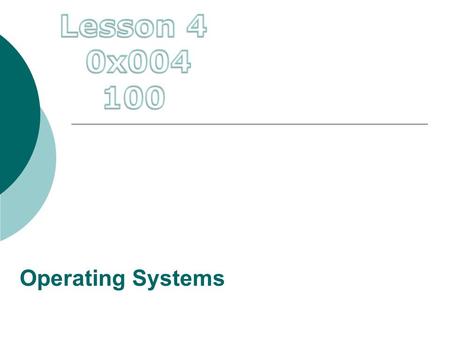 Lesson 4 0x004 100 Operating Systems.