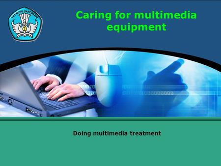 Caring for multimedia equipment Doing multimedia treatment.