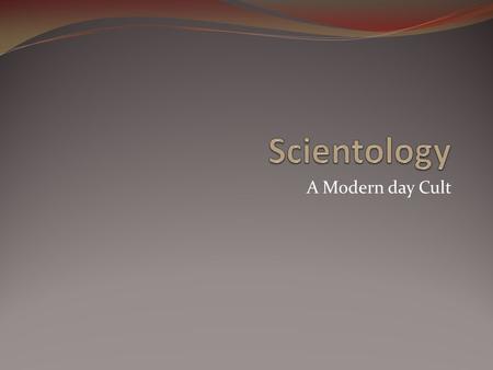 Scientology A Modern day Cult.