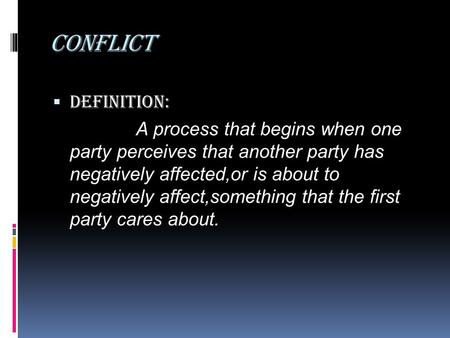 Conflict Definition: A process that begins when one party perceives that another party has negatively affected,or is about to negatively affect,something.