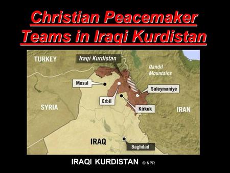 Christian Peacemaker Teams in Iraqi Kurdistan IRAQI KURDISTAN © NPR.