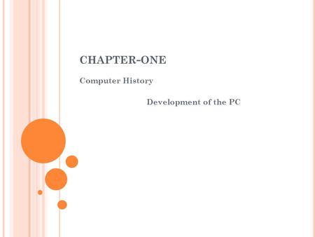 CHAPTER - ONE Computer History Development of the PC.