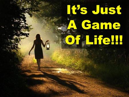 It’s Just A Game Of Life!!!. Here we are, afraid of losing what we have all the time, holding on to it so tight that not a soul can touch it. We think.