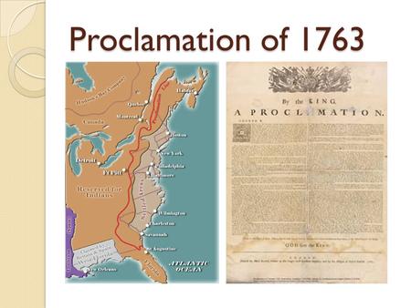 Proclamation of 1763. Law that made it illegal to settle West of the Appalachian Mountains. The British wanted to avoid costly wars with the Native Americans.