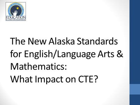 The New Alaska Standards for English/Language Arts & Mathematics: What Impact on CTE?