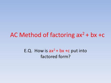 AC Method of factoring ax2 + bx +c