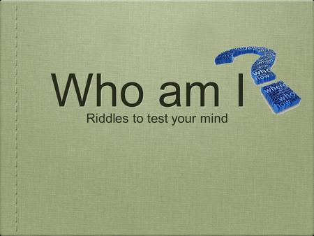 Who am I Riddles to test your mind. All about, but cannot be seen, Can be captured, but not held, No throat, but can be heard. Who am I?? The Wind.