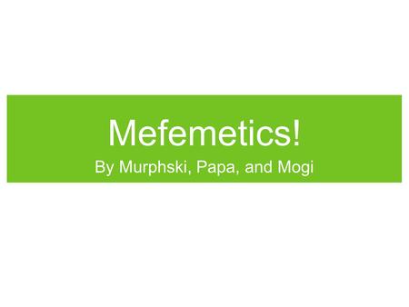 Mefemetics! By Murphski, Papa, and Mogi. What are the 7 base SI units? Base quantityNameSymbol lengthmeterm masskilogramkg timeseconds electric currentampereA.