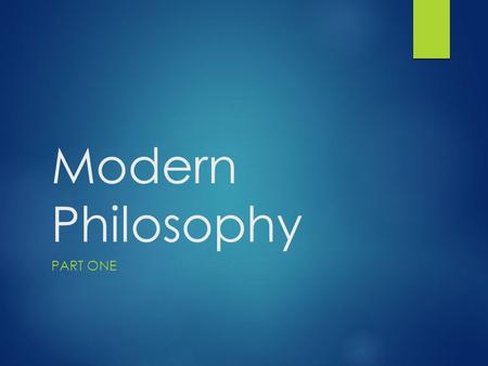 Modern Philosophy Part One.