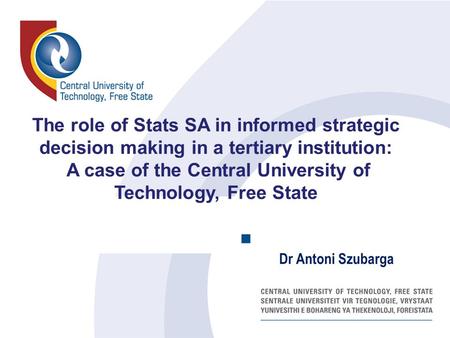 The role of Stats SA in informed strategic decision making in a tertiary institution: A case of the Central University of Technology, Free State Dr Antoni.
