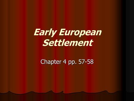 Early European Settlement Chapter 4 pp. 57-58. Early European Settlement In the early 1600's, English and French settlers came to Atlantic Canada to tap.