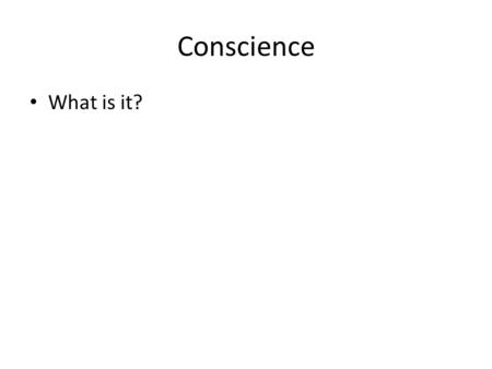 Conscience What is it?. Conscience CCC (____________ of the Catholic Church) defines conscience as: Person’s ______________ of himself/herself as a _________________.