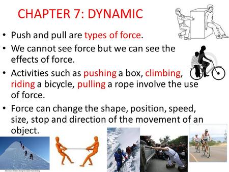 CHAPTER 7: DYNAMIC Push and pull are types of force.