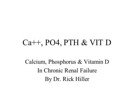 Ca++, PO4, PTH & VIT D Calcium, Phosphorus & Vitamin D