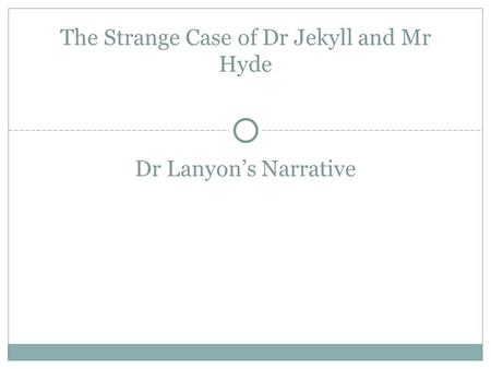 Dr Lanyon’s Narrative The Strange Case of Dr Jekyll and Mr Hyde.