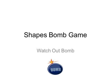 Shapes Bomb Game Watch Out Bomb. Circle Where is capital of Korea? Seoul -3 Points.