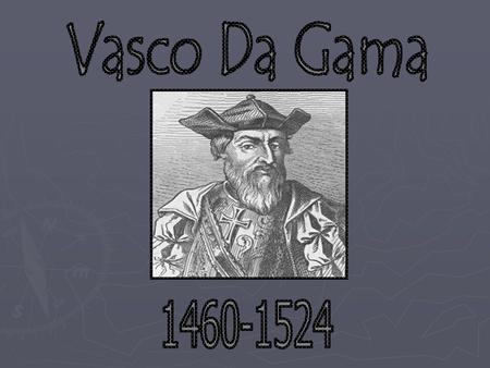 Vasco Da Gama 1460-1524.