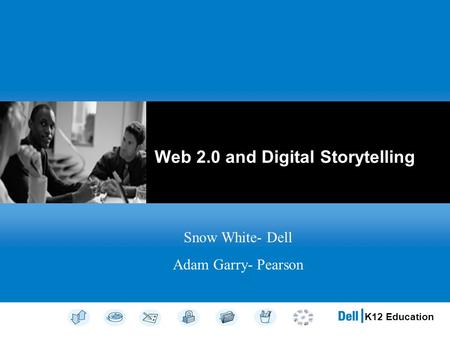 K12 Education Web 2.0 and Digital Storytelling Snow White- Dell Adam Garry- Pearson.
