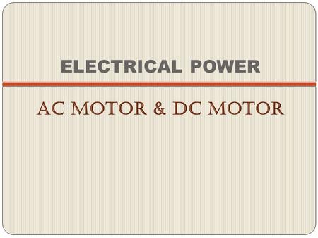 ELECTRICAL POWER AC MOTOR & DC MOTOR.