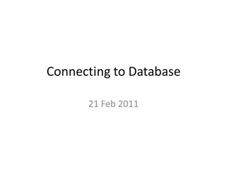 Connecting to Database 21 Feb 2011. Database Options Can use many different databases in conjunction with php. – MySql; MS Access; Oracle; etc etc Most.
