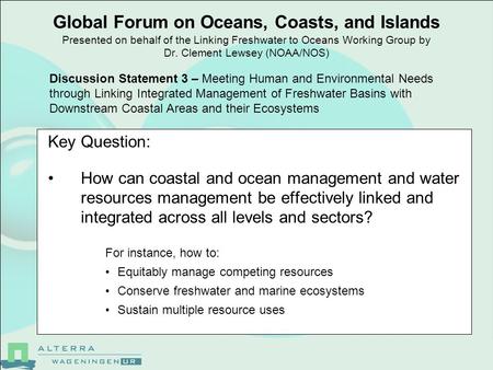 Global Forum on Oceans, Coasts, and Islands Presented on behalf of the Linking Freshwater to Oceans Working Group by Dr. Clement Lewsey (NOAA/NOS) Key.
