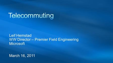 Leif Hemstad WW Director – Premier Field Engineering Microsoft March 16, 2011.