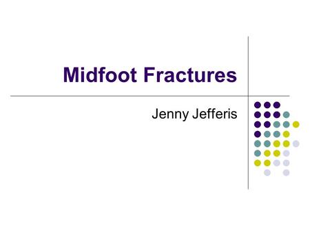 Midfoot Fractures Jenny Jefferis.