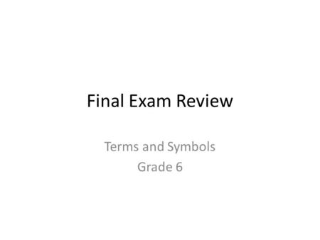 Final Exam Review Terms and Symbols Grade 6. What are these?